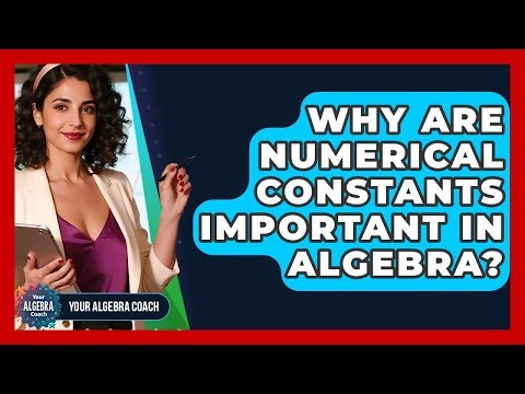 Why Are Numerical Constants Important In Algebra? - Your Algebra Coach