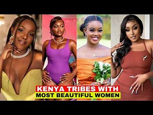 Top 10 Kenyan Tribes With The Most Beautiful Women