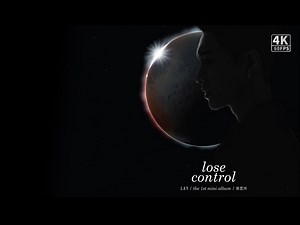 LAY - LOSE CONTROL (失控)张艺兴 （官方音乐视频）4K