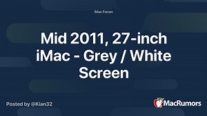 Mid 2011, 27-inch iMac - Grey / White Screen