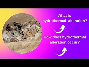 What is hydrothermal alteration? How does hydrothermal alteration occur?