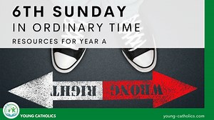 6th Sunday in Ordinary Time Year A