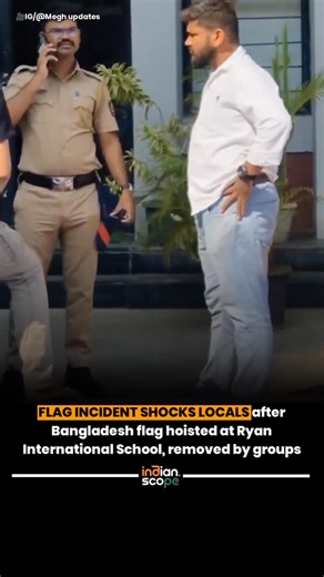 Indian Scope | A major controversy erupted in Nallasopara West, Mumbai after a Bangladesh flag was reportedly hoisted inside Ryan International School... | Instagram