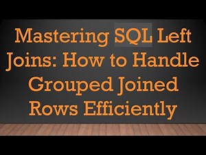 Mastering SQL Left Joins: How to Handle Grouped Joined Rows Efficiently