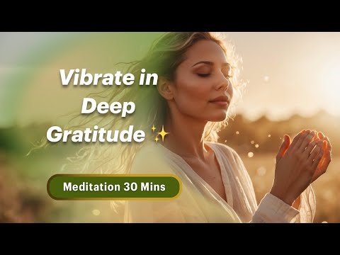 Gratitude Vibration 💫 | Sounds to Thank and Transform
