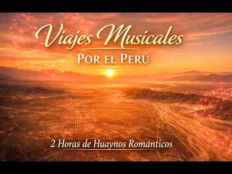 Viajes Musicales por el Perú 🌄 | Huaynos Románticos del Corazón – Música Andina (Full Album)