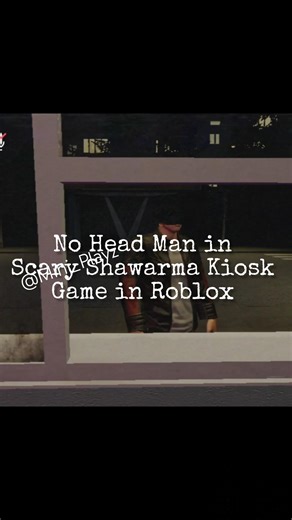 No Head Anomaly in Scary Shawarma Kiosk Game in Roblox #robloxleaks #horror #shawarma #shawarmakiosk