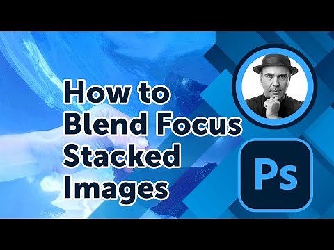 How to Blend Focus Stacked Images in Photoshop