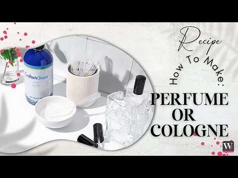 How To Make Perfume or Cologne
