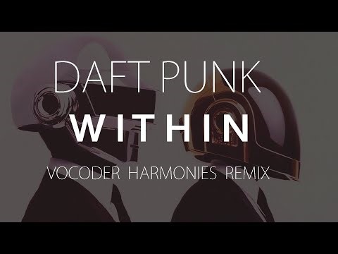 Daft Punk - Within (vocoder harmonies remix) - audio