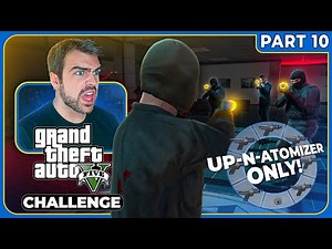 Speedrunning GTA 5 But EVERYONE Has An Up-N-Atomizer [Part 10]