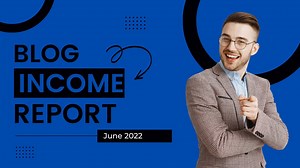 Blog Income Report June 2022- Episode 13