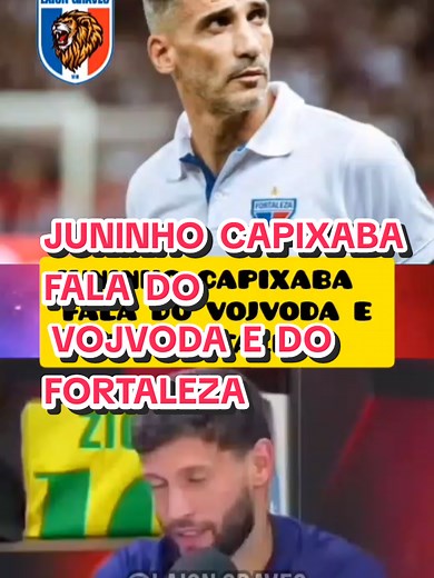 JUNINHO CAPIXABA FALA DO VOJVODA E DO FORTALEZA #laion #nordestino #brasileiro #copadobrasil #copas
