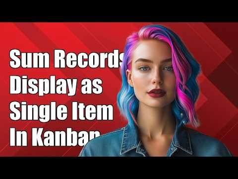 How to sum all the records and display as single in kanban view?