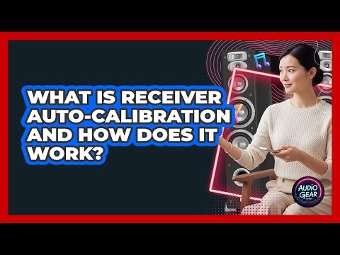 What Is Receiver Auto-calibration And How Does It Work? - Audio Gear Insider