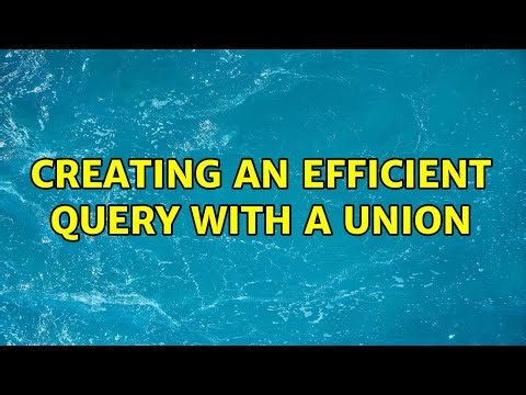 Creating an efficient query with a UNION (3 Solutions!!)