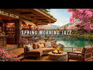 Spring Morning Jazz 🌸 Cozy Porch Ambience with Smooth Jazz Instrumental Music for Relaxing, Studying