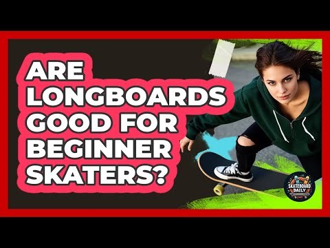 Are Longboards Good For Beginner Skaters?