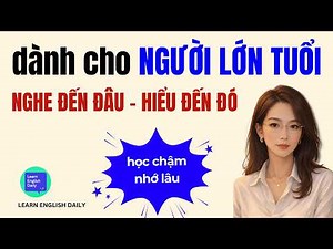Học Tiếng Anh Từ Con Số 0: Đọc Lặp Lại Siêu Chậm Cho Người Lớn Tuổi & Mới Bắt Đầu