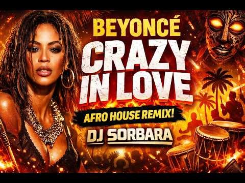 BEYONCÉ - Crazy In Love (DJ Sorbara Afro House Remix) 🔥 Tribal Vibes 2026