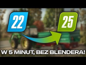 PORADNIK - JAK KONWERTOWAĆ MODY Z FS22 DO FS25