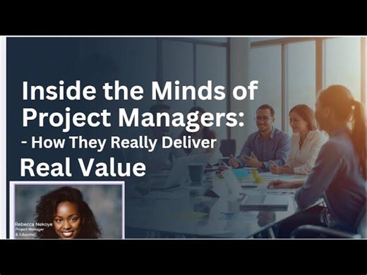 Inside the Minds of Project Managers: How They Really Deliver Real Value