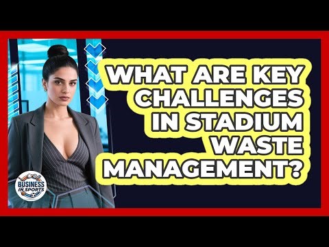 What Are Key Challenges In Stadium Waste Management?