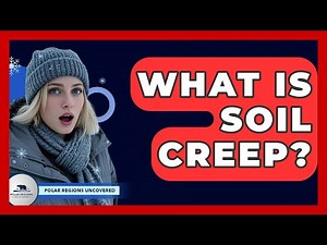 What Is Soil Creep? - Polar Regions Uncovered