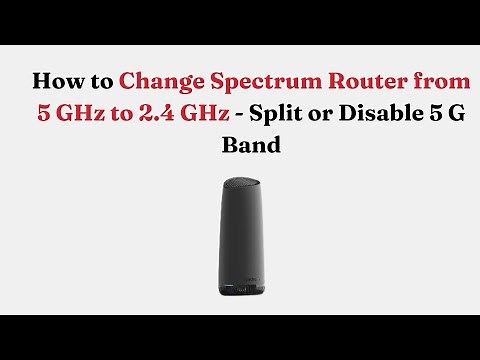 How to Change Spectrum Router from 5 GHz to 2.4 GHz - Split or Disable 5 G Band