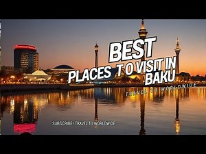 Top 10 Places To Visit in Baku Azerbaijan - Travel video