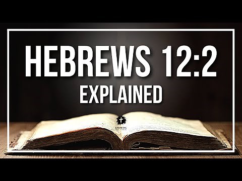 HEBREWS 12:2 Explained - What Does The Bible Verse HEBREWS 12:2 [KJV] REALLY Mean?