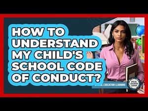 How To Understand My Child's School Code Of Conduct?