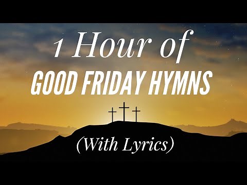 1 Hour of Good Friday Hymns (with lyrics)