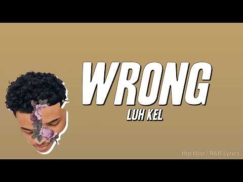 Luh Kel - Wrong (Lyrics)