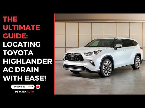The Ultimate Guide: Locating Toyota Highlander AC Drain with Ease!