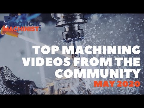 TOP Machining Videos from the community - MAY 2020