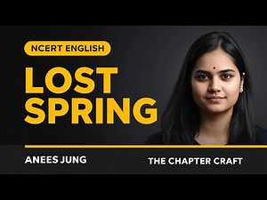 Lost Spring Class 12 Summary | Detailed NCERT Flamingo English | The Chapter Craft
