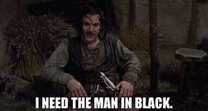 I need the man in black.