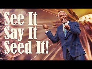 See It, Say It, Seed It! | Bishop Dale C. Bronner | Word of Faith Family Worship Cathedral