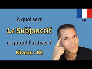 À quoi sert LE SUBJONCTIF et quand l'utiliser ?