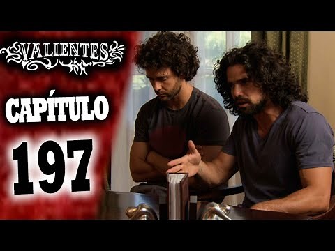 VALIENTES - Capítulo 197 - ALTA DEFINICIÓN