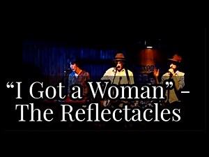 "I Got a Woman" - The Reflectacles