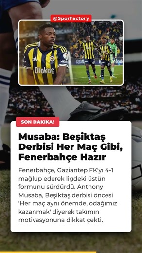 Musaba: Beşiktaş Derbisi Her Maç Gibi, Fenerbahçe Hazır