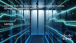 Module 3 - ACI Multi-Site Orchestrator (MSO) - Cisco Video Portal