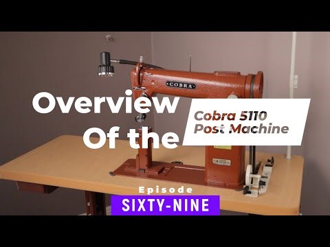 Overview of the Cobra 5110 Post Sewing Machine - EPISODE 69