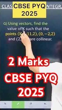 Q) Using vectors, find the value of K such that the points (K,−11,2),(0,−2,2) and (2,4,2)