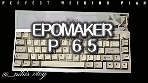 黑马来袭！这把键盘的声音是真的不错!EPOMAKER P65体验报告来喽！