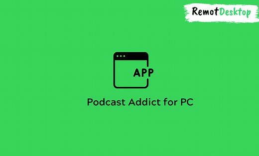 Podcast Addict for PC - Install on Windows - RemotDesktop