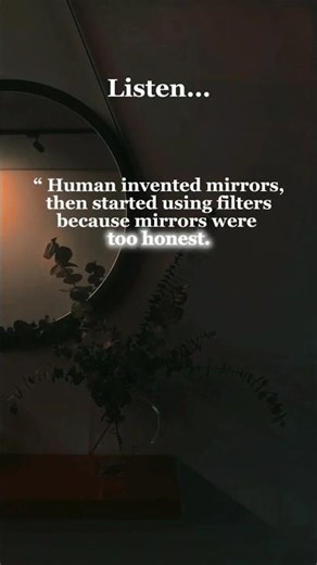 The problem was never the mirror.It was our inability to accept what it showed.