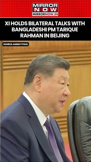 Xi Holds Bilateral Talks With Bangladeshi PM Tarique Rahman In Beijing During Official Visit #shorts